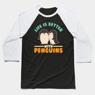 Life is Better With Penguins Baseball T-Shirt